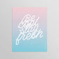 Be Cool Stay Fresh Small Print